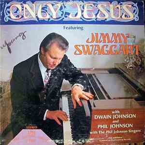 Jimmy Swaggart With Dwain Johnson And Phil Johnson  With The Phil Johnson Singers - Only Jesus mp3 flac download