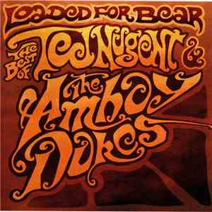 Ted Nugent & The Amboy Dukes - Loaded For Bear: The Best Of Ted Nugent & The Amboy Dukes mp3 flac download