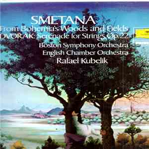 Smetana, Dvořák, Boston Symphony Orchestra, English Chamber Orchestra, Rafael Kubelik - Die Moldau ∙ From Bohemia's Woods And Fields / Serenade For Strings, Op.22 mp3 flac download