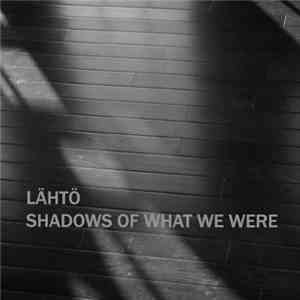 Lähtö - Shadows Of What We Were mp3 flac download