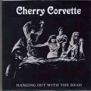 Cherry Corvette - Hanging Out With The Dead mp3 flac download