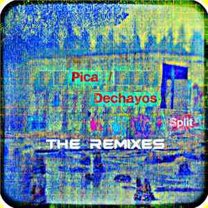 Pica , Dechayos - Split- The Remixes mp3 flac download