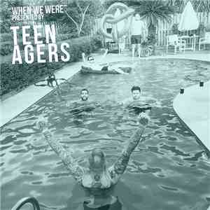 Teen Agers  - When We Were mp3 flac download