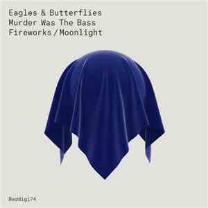 Eagles & Butterflies - Murder Was The Bass / Fireworks / Moonlight mp3 flac download